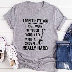 i don't hate you t-shirt