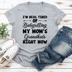 real tired of babysitting my mom's grandkids t-shirt