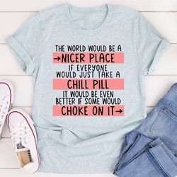 Take A Chill Pill T-shirt