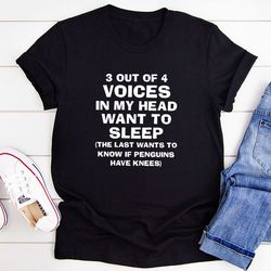 3 Out Of 4 Voices In My Head T-shirt