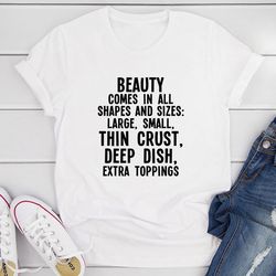 beauty comes in all shapes and sizes t-shirt