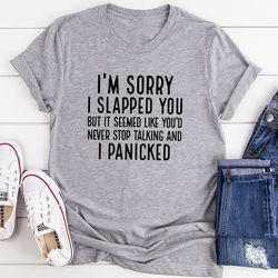 i'm sorry i slapped you t-shirt