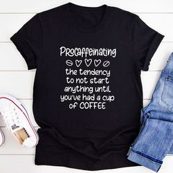 procaffeinating t-shirt