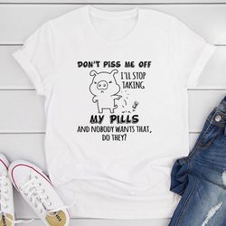 don't piss me off t-shirt