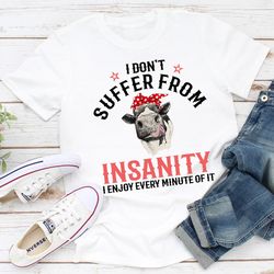 i don't suffer from insanity