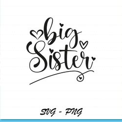 big sister svg, big sister png, sister shirt svg, promoted to big sister svg, new sibling shirt design, toddler svg