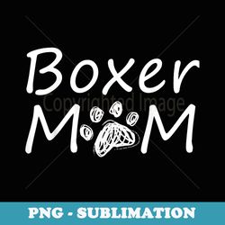 boxer mom puppy mommy breed dog owner mother mama mothers - modern sublimation png file