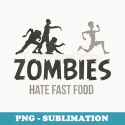 zombies hate fast food - sublimation digital download