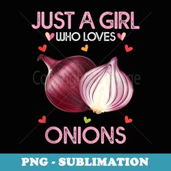 onion for just a girl who loves onions - exclusive png sublimation download