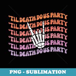 til death do us party bachelorette bride or die theme favor - unique sublimation png download
