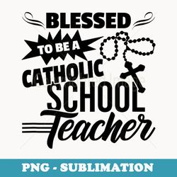 blessed to be a catholic school teacher christian teaching - elegant sublimation png download
