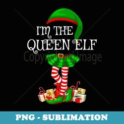 matching family group im the queen elf christmas - high-resolution png sublimation file
