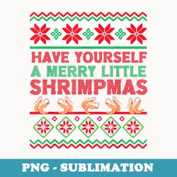 have yourself a merry little shrimpmas ugly xmas er - instant png sublimation download