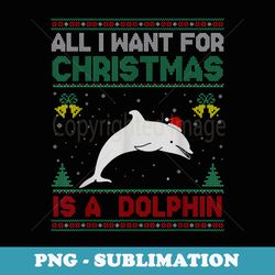 all i want for christmas is a dolphin ugly er - retro png sublimation digital download