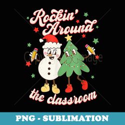 rockinu2019 around the classroom funny teacher christmas - high-resolution png sublimation file