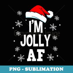 funny christmas im jolly af fun cute santa - instant sublimation digital download