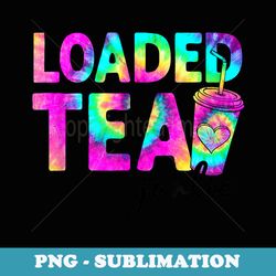 loaded tea summer vibes loaded tea lover tie dye print - exclusive png sublimation download