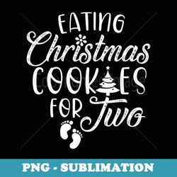 christmas pregnancy mom funny xmas eating cookies for two - premium png sublimation file