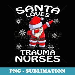 santa loves trauma nurses funny cute nurse christmas - signature sublimation png file