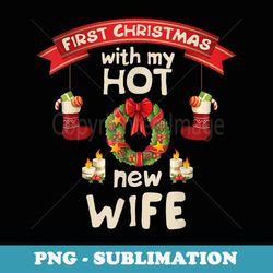 first christmas with my hot new husband just married - special edition sublimation png file