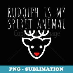 rudolph is my spirit animal christmas eve - creative sublimation png download