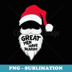 great men have beards santa claus hat funny christmas xmas - instant sublimation digital download