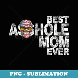 best asshole mom ever t happy mothers day 2018 - premium sublimation digital download
