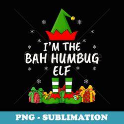 xmas family matching funny im the bah humbug elf christmas - png transparent sublimation design