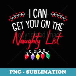 i can get you on naughty list christmas funny x-mas pj - sublimation digital download