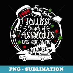 jolliest bunch of assholes this side of the nut house xmas - instant sublimation digital download