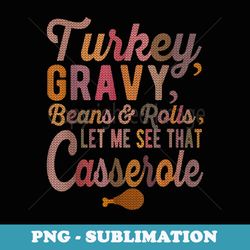 turkey gravy beans and rolls let me see that casserole - unique sublimation png download