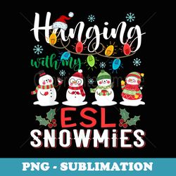 hanging with my esl snowmies christmas teacher student - instant sublimation digital download