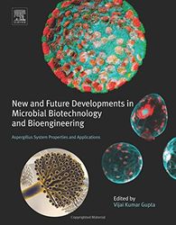 new and future developments in microbial biotechnology and bioengineering. aspergillus system properties and application