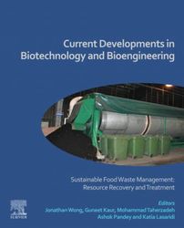 current developments in biotechnology and bioengineering: sustainable food waste management: resource recovery and treat