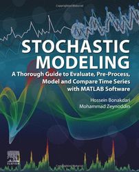 stochastic modeling: a thorough guide to evaluate, pre-process, model and compare time series with matlab software 1st p