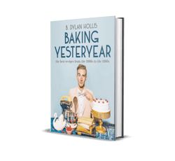 baking yesteryear the best recipes from the 1900s to the 1980s