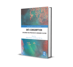 anti consumption exploring the opposition to consumer culture