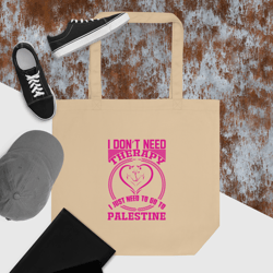 i need palestine therapy, free plaestine eco tote bag