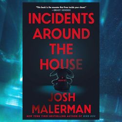 incidents around the house by josh malerman