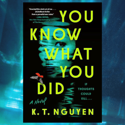 you know what you did: a novel by k. t. nguyen