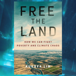 free the land: how we can fight poverty and climate chaos by audrea lim