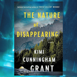 the nature of disappearing: a novel by kimi cunningham grant