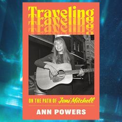 traveling: on the path of joni mitchell by ann powers