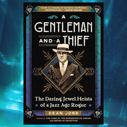 a gentleman and a thief: the daring jewel heists of a jazz age rogue by dean jobb