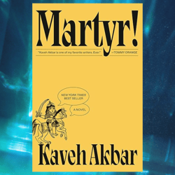 martyr!: a novel by kaveh akbar