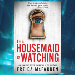 the housemaid is watching: an absolutely gripping psychological thriller packed with twists by freida mcfadden