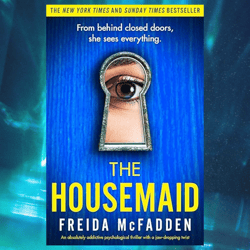 the housemaid: an absolutely addictive psychological thriller with a jaw-dropping twist by freida mcfadden