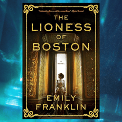 the lioness of boston: a novel kindle edition by emily franklin
