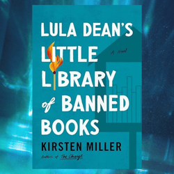 lula dean's little library of banned books: a novel by kirsten miller