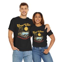 good vibes the wild pool paradise resort t-shirt for men and women